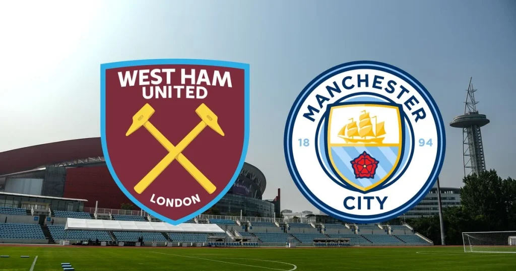 Nhận định West Ham vs Manchester City - Ngoại Hạng Anh