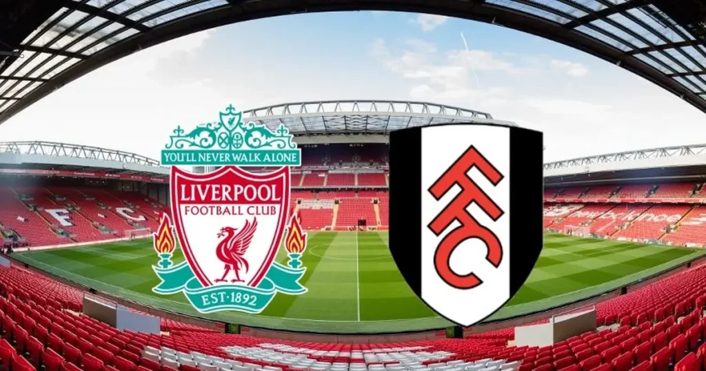 Nhận định trận đấu Fulham vs Liverpool - Ngoại Hạng Anh